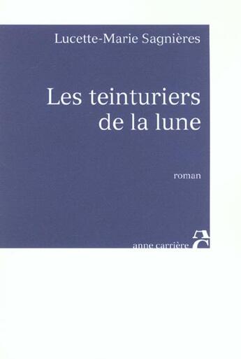 Couverture du livre « Teinturiers de la lune » de Sagnieres L-M. aux éditions Anne Carriere