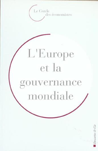 Couverture du livre « L' europe et la gouvernance mondiale » de Cercle Des Economist aux éditions Descartes & Cie
