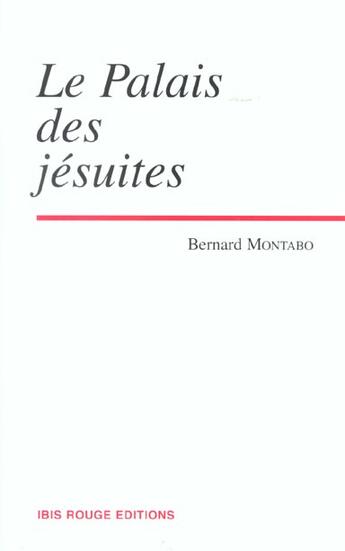 Couverture du livre « Le palais des jésuites » de Bernard Montabo aux éditions Ibis Rouge