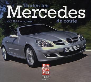 Couverture du livre « Toutes les Mercedes de route ; de 1901 à nos jours » de Auto-Plus aux éditions Tana