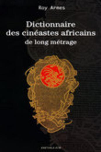 Couverture du livre « Dictionnaire des cineastes africains de long metrage » de Roy Armes aux éditions Karthala