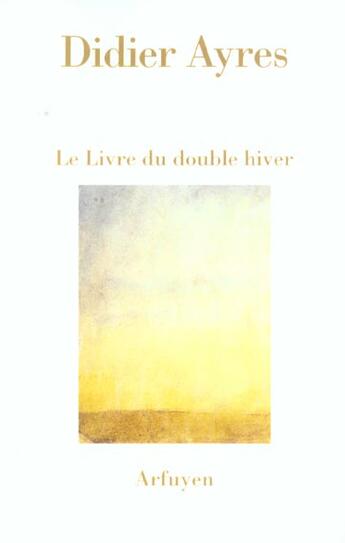 Couverture du livre « Livre du double hiver (le) » de Didier Ayres aux éditions Arfuyen