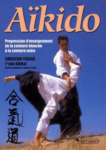 Couverture du livre « Aïkido ; programme d'enseignement de la ceinture blanche à la ceinture noire » de Christian Tissier aux éditions Budo