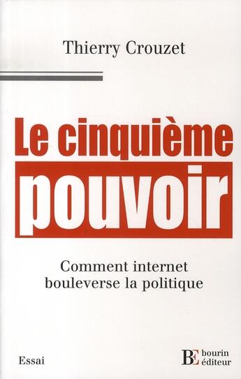 Couverture du livre « Le cinquième pouvoir ; comment internet bouleverse la politique » de Crouzet T aux éditions Les Peregrines