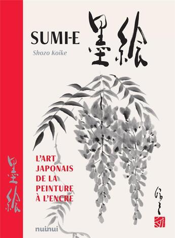 Couverture du livre « Sumi-e : l'art japonais de la peinture à l'encre » de Koike Shozo aux éditions Nuinui