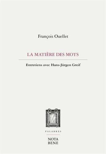 Couverture du livre « La matière des mots : entretiens avec Hans-Jürgen Greif » de Ouellet Francois aux éditions Nota Bene