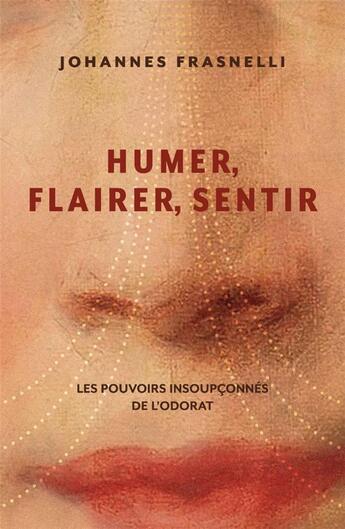 Couverture du livre « Humer, flairer, sentir : les pouvoirs insoupconnés de l'odorat » de Johaness Fransnelli aux éditions Multimondes