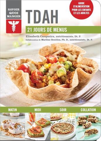 Couverture du livre « Savoir quoi manger : TDAH ; 21 jours de menus ; guide d'alimentation pour les enfantes et les adultes » de Elisabeth Cerqueira et Marlene Bouillon aux éditions Modus Vivendi