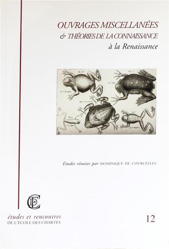 Couverture du livre « Ouvrages miscellanees et theories de la connaissance a la renaissance - actes des journees d'etudes » de Courcelles D D. aux éditions Ecole Nationale Des Chartes