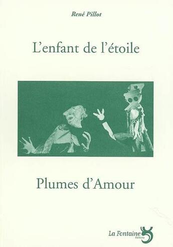 Couverture du livre « L'enfant de l'étoile ; plumes d'amour » de Rene Pillot aux éditions La Fontaine