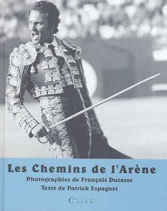 Couverture du livre « Les chemins de l'arene (solde) » de Patrick Espagnet aux éditions Cairn