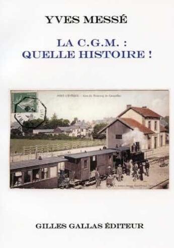 Couverture du livre « La C.G.M. ; quelle histoire » de Yves Messe aux éditions Gilles Gallas