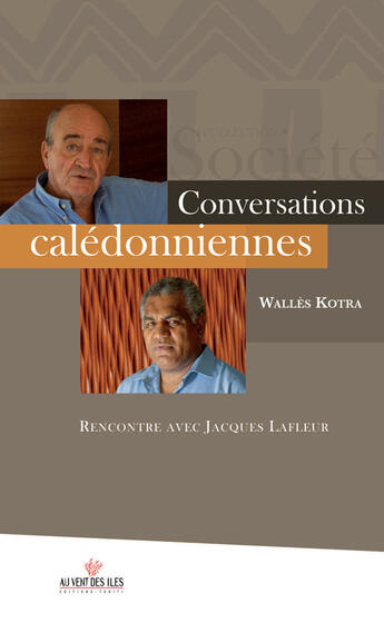 Couverture du livre « Conversations calédoniennes ; rencontre avec Jacques Lafleur » de Walles Kotra aux éditions Au Vent Des Iles