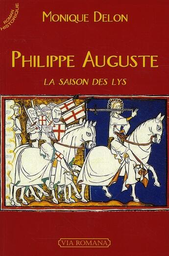 Couverture du livre « Philippe Auguste ; la saison des lys » de Monique Delon aux éditions Via Romana