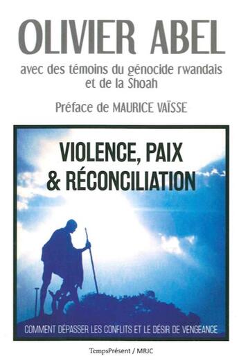 Couverture du livre « Violence, paix et réconciliation ; comment dépasser les conflits et le désir de vengeance » de  aux éditions Editions Temps Present