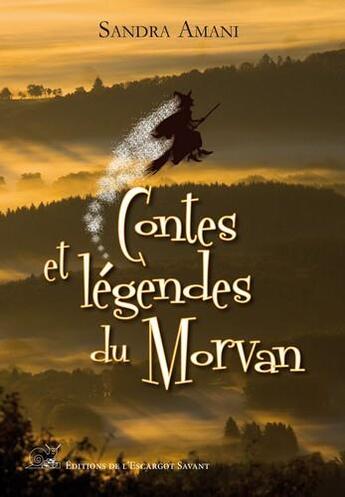 Couverture du livre « Contes et légendes du Morvan » de Sandra Amani aux éditions L'escargot Savant