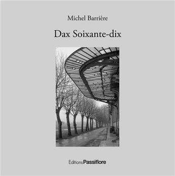 Couverture du livre « Dax soixante-dix » de Michel Barriere aux éditions Passiflore