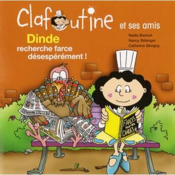 Couverture du livre « Clafoutine et ses amis ; dinde recherche farce désespérément » de Nadia Bazinet et Nancy Belanger et Catherine Sevigny aux éditions La Presse