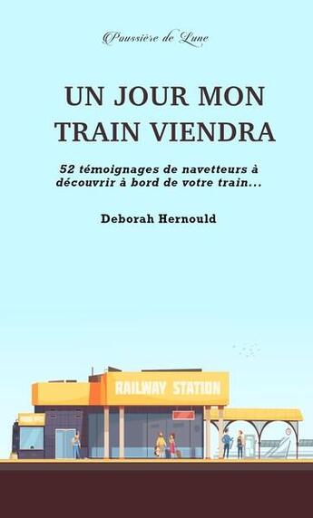 Couverture du livre « Un jour mon train viendra » de Deborah Hernould aux éditions Poussiere De Lune