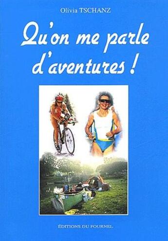 Couverture du livre « Qu'on me parle d'aventures ! » de Olivia Tschanz aux éditions Fournel