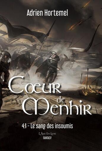 Couverture du livre « Le sang des insoumis : Coeur de Menhir - tome 4.1 » de Adrien Hortemel aux éditions L'ame En Livre