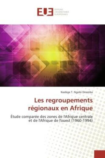 Couverture du livre « Les regroupements regionaux en Afrique : Etude comparee des zones de l'Afrique centrale et de l'Afrique de l'ouest (1960-1994) » de Nadège Diramba aux éditions Editions Universitaires Europeennes