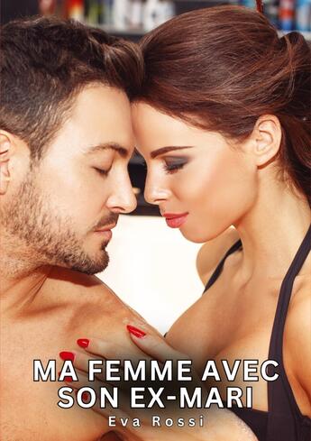 Couverture du livre « Ma Femme avec son Ex-Mari : Histoires Érotiques Tabou pour Adultes » de Rossi Eva aux éditions Tredition