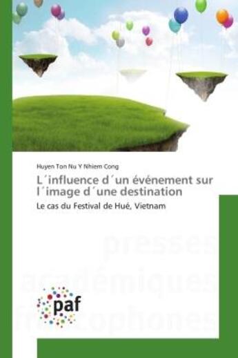 Couverture du livre « L'influence d'un événement sur l'image d'une destination : Le cas du Festival de Hué, Vietnam » de Huyen Ton Nu Y Nhiem Cong aux éditions Editions Universitaires Europeennes