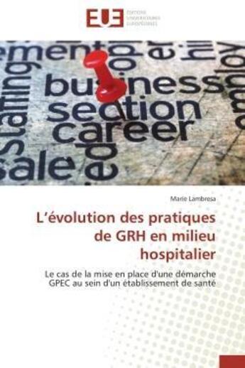 Couverture du livre « L'evolution des pratiques de grh en milieu hospitalier - le cas de la mise en place d'une demarche g » de Lambresa Marie aux éditions Editions Universitaires Europeennes