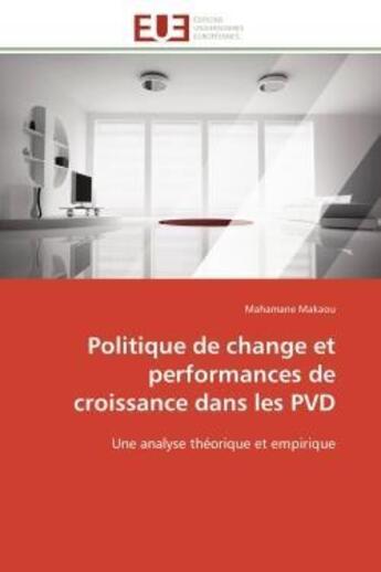 Couverture du livre « Politique de change et performances de croissance dans les pvd - une analyse theorique et empirique » de Makaou Mahamane aux éditions Editions Universitaires Europeennes