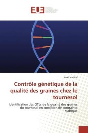 Couverture du livre « Controle genetique de la qualite des graines chez le tournesol - identification des qtls de la quali » de Ebrahimi Asa aux éditions Editions Universitaires Europeennes