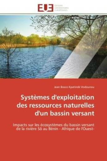 Couverture du livre « Systemes d'exploitation des ressources naturelles d'un bassin versant - impacts sur les ecosystemes » de Vodounou J B K. aux éditions Editions Universitaires Europeennes