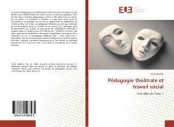 Couverture du livre « Pedagogie theatrale et travail social - une idee du futur ? » de Mathar Alma aux éditions Editions Universitaires Europeennes