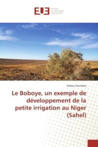 Couverture du livre « Le Boboye, un exemple de developpement de la petite irrigation au Niger (Sahel) » de Saibou Soumana aux éditions Editions Universitaires Europeennes