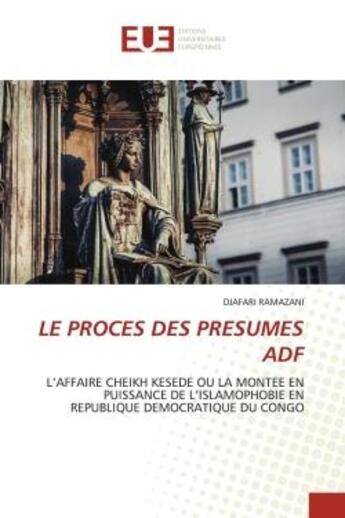 Couverture du livre « Le proces des presumes adf - l'affaire cheikh kesede ou la montee en puissance de l'islamophobie en » de Ramazani Djafari aux éditions Editions Universitaires Europeennes