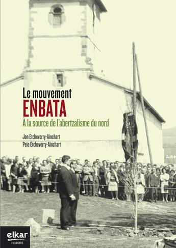 Couverture du livre « Le mouvement enbata ; à la source de l'abertzalisme du nord » de Jon Etcheverry-Ainchart et Peio Etcheverry-Ainchart aux éditions Elkar