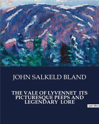 Couverture du livre « The vale of lyvennet : its picturesque peeps and legendary lore » de Bland John Salkeld aux éditions Culturea