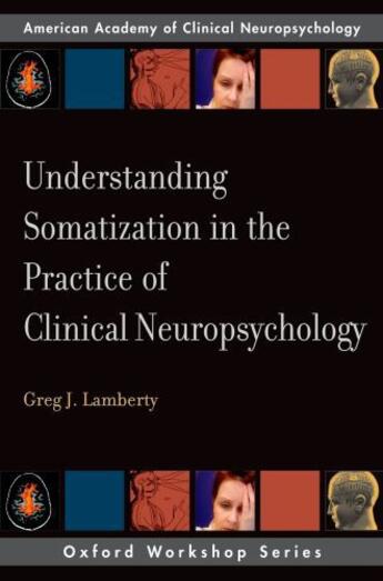 Couverture du livre « Understanding Somatization in the Practice of Clinical Neuropsychology » de Lamberty Greg J aux éditions Oxford University Press Usa