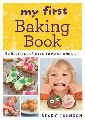 Couverture du livre « My First Baking Book » de Johnson Becky aux éditions Octopus Digital