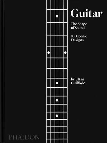 Couverture du livre « Guitar : the shape of sound ; 100 iconic designs » de Ultan Guilfoyle aux éditions Phaidon Press