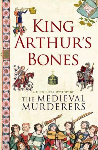 Couverture du livre « King Arthur's Bones » de Medieval Murderers The aux éditions Simon And Schuster Uk