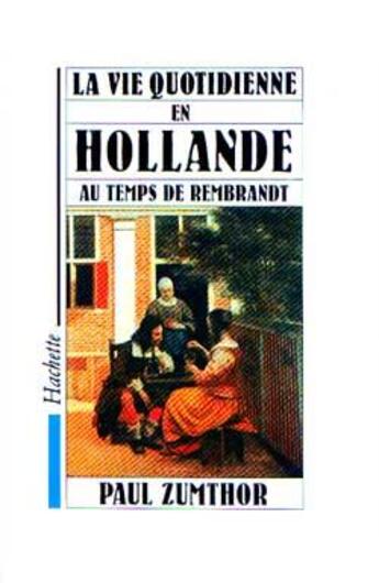 Couverture du livre « La vie quotidienne en hollande au temps de rembrandt » de Paul Zumthor aux éditions Hachette Litteratures