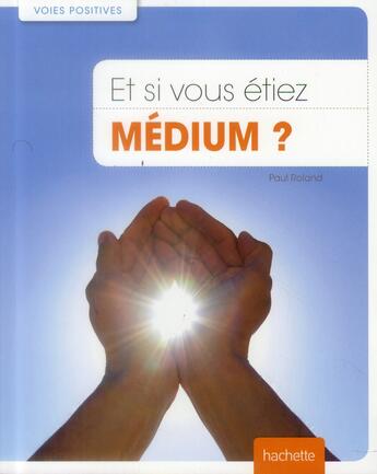 Couverture du livre « Et si vous étiez médium ? » de Paul Roland aux éditions Le Lotus Et L'elephant