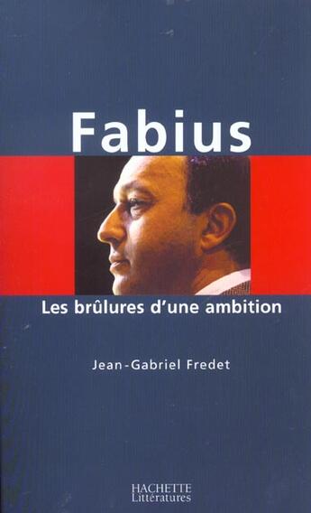 Couverture du livre « Fabius : Les brulures d'une ambition » de Jean-Gabriel Fredet aux éditions Hachette Litteratures