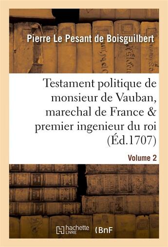 Couverture du livre « Testament politique de monsieur de vauban, marechal de france & premier ingenieur du roi. vol. 2 » de Boisguilbert P L P. aux éditions Hachette Bnf