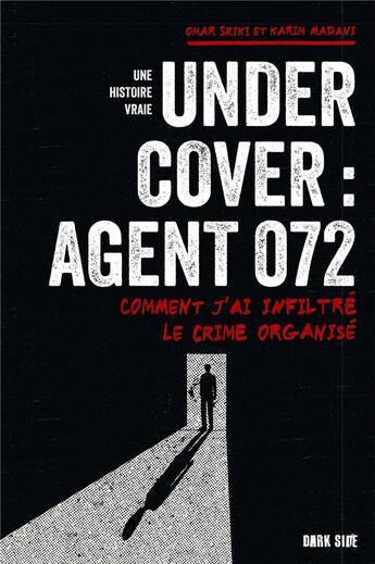 Couverture du livre « Undercover : Agent 072 ; Comment j'ai infiltré le crime organisé » de Karim Madani et Omar Sriki aux éditions Dark Side