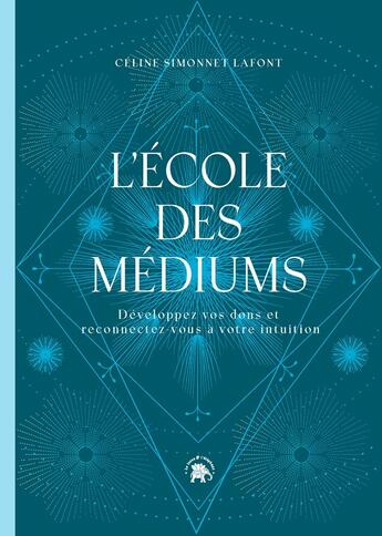 Couverture du livre « L'école des médiums : développez vos dons et reconnectez-vous à votre intuition » de Celine Simonnet Lafont aux éditions Le Lotus Et L'elephant