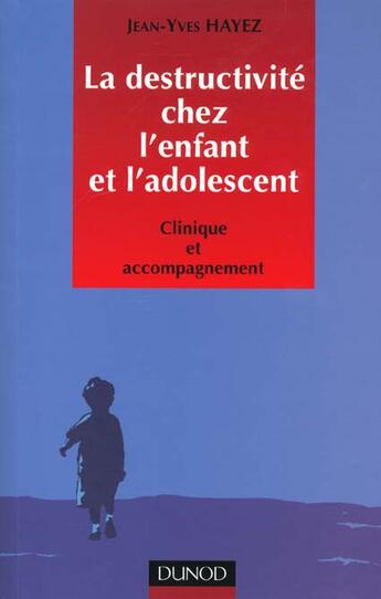 Couverture du livre « La destructivite chez l'enfant et l'adolescent ; clinique et accompagnement » de Jean-Yves Hayez aux éditions Dunod