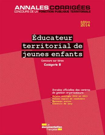 Couverture du livre « Éducateur territorial de jeunes enfants ; annales corrigées (édition 2014) » de  aux éditions Documentation Francaise