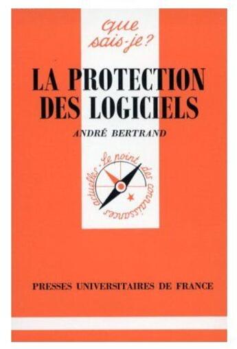 Couverture du livre « La protection des logiciels qsj 2853 » de Bertrand A. aux éditions Que Sais-je ?